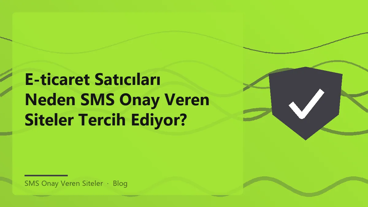 E-ticaret için SMS onay veren siteler ile hesap güvenliği.