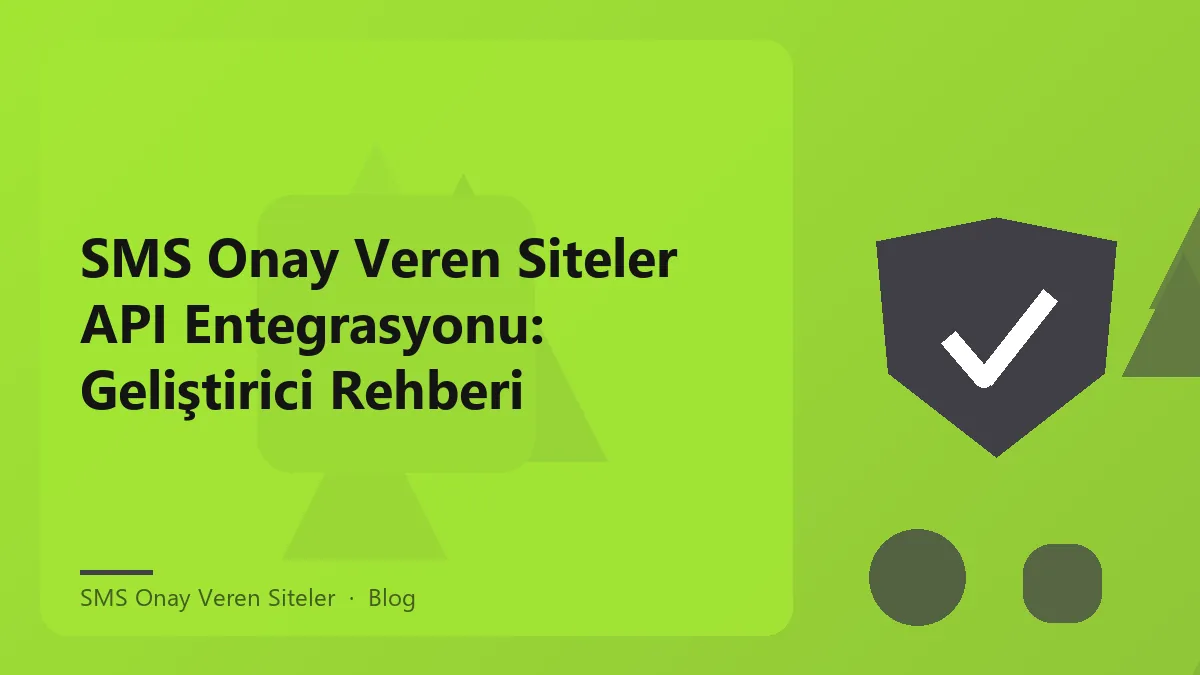 SMS onay veren siteler API entegrasyonunu anlatan bir rehber