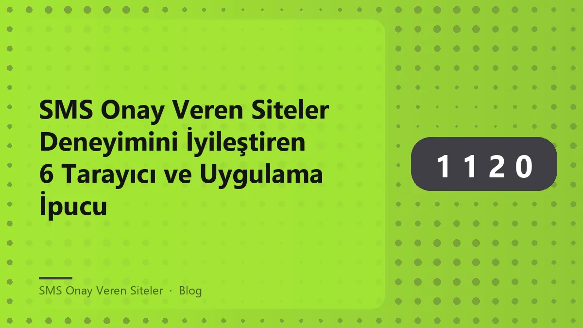 SMS onay veren siteler ile ilgili tarayıcı ayarları ve ipuçları