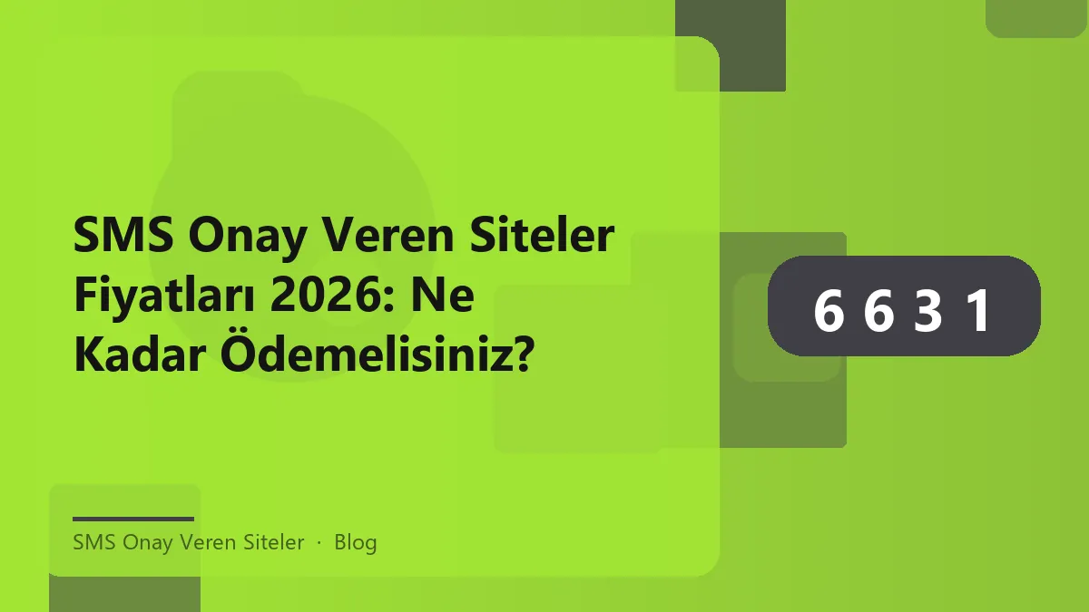 SMS onay veren siteler fiyatları 2026 hakkında bilgi