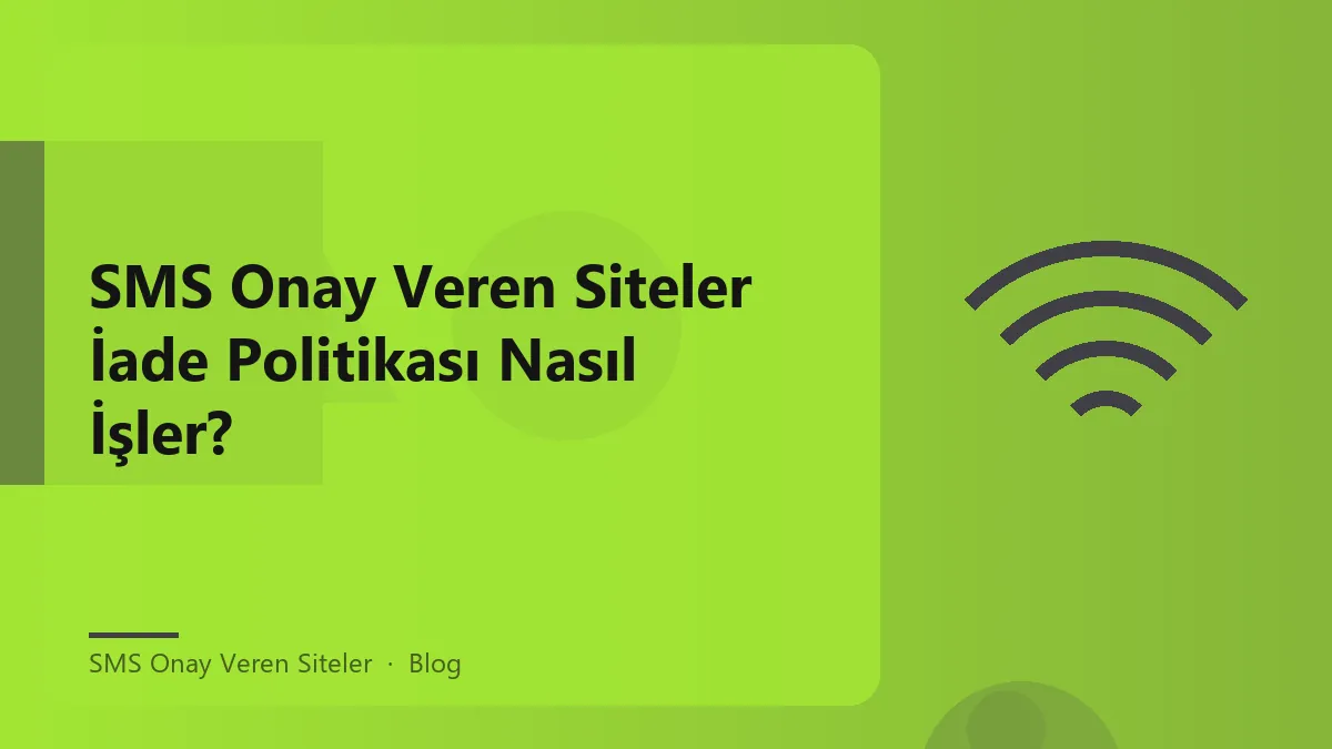 SMS onay veren siteler ile iade politikası hakkında bilgi.
