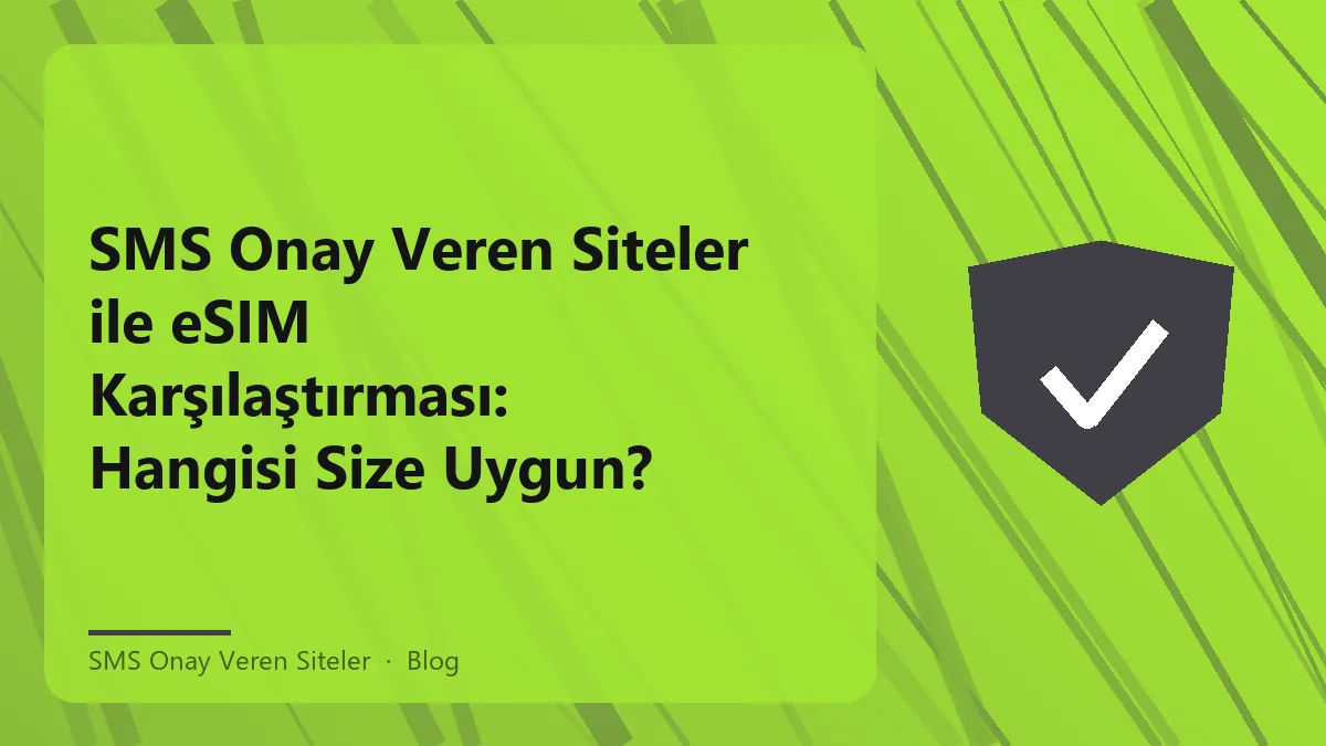 SMS onay veren siteler ve eSIM karşılaştırması hakkında bilgi.