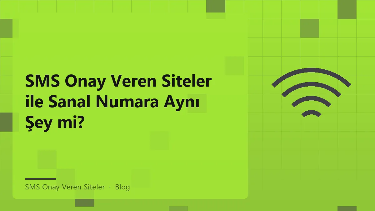 SMS onay veren siteler ve sanal numaraların farkları