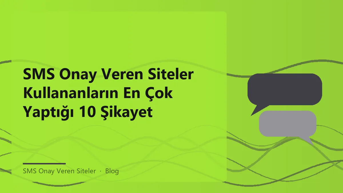 SMS onay veren sitelerle ilgili sık karşılaşılan şikayetler ve çözümler