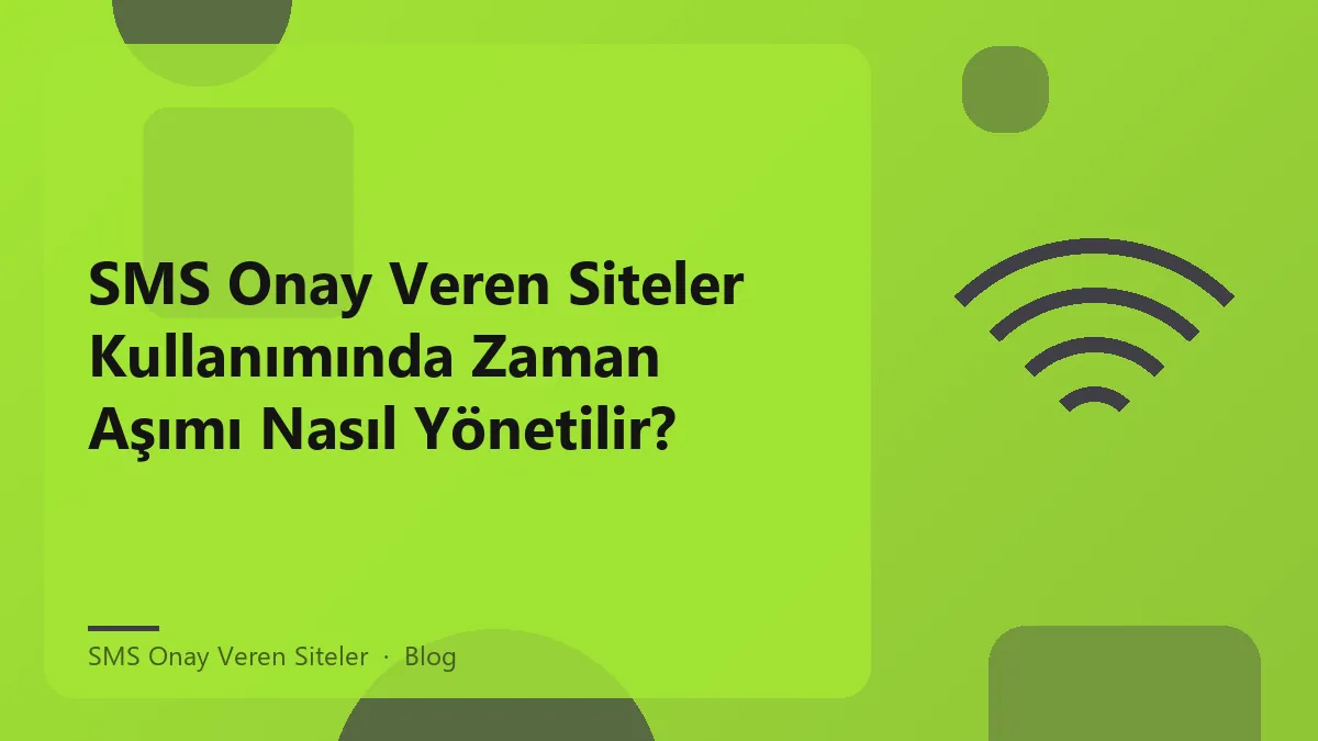 SMS onay veren siteler ve zaman aşımı yönetimi ile ilgili görsel.
