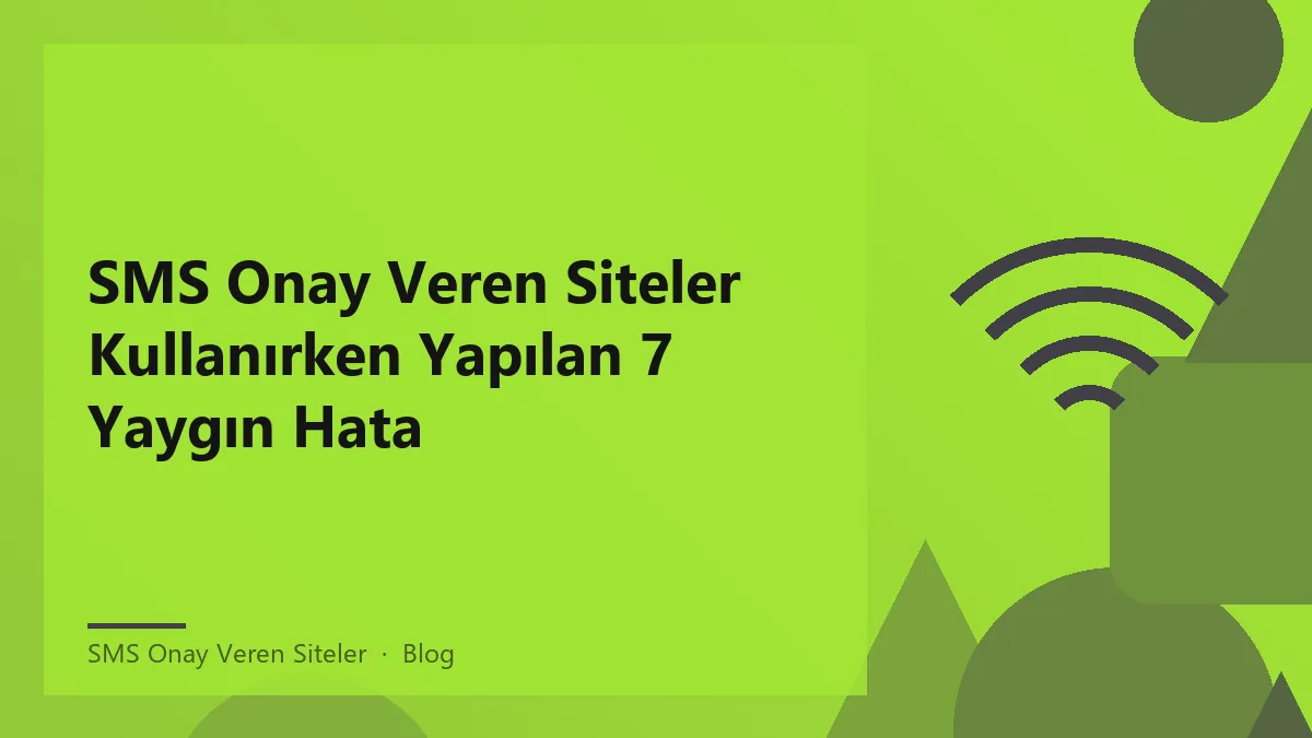 SMS onay veren siteler kullanımı ile ilgili yaygın hatalar ve öneriler.