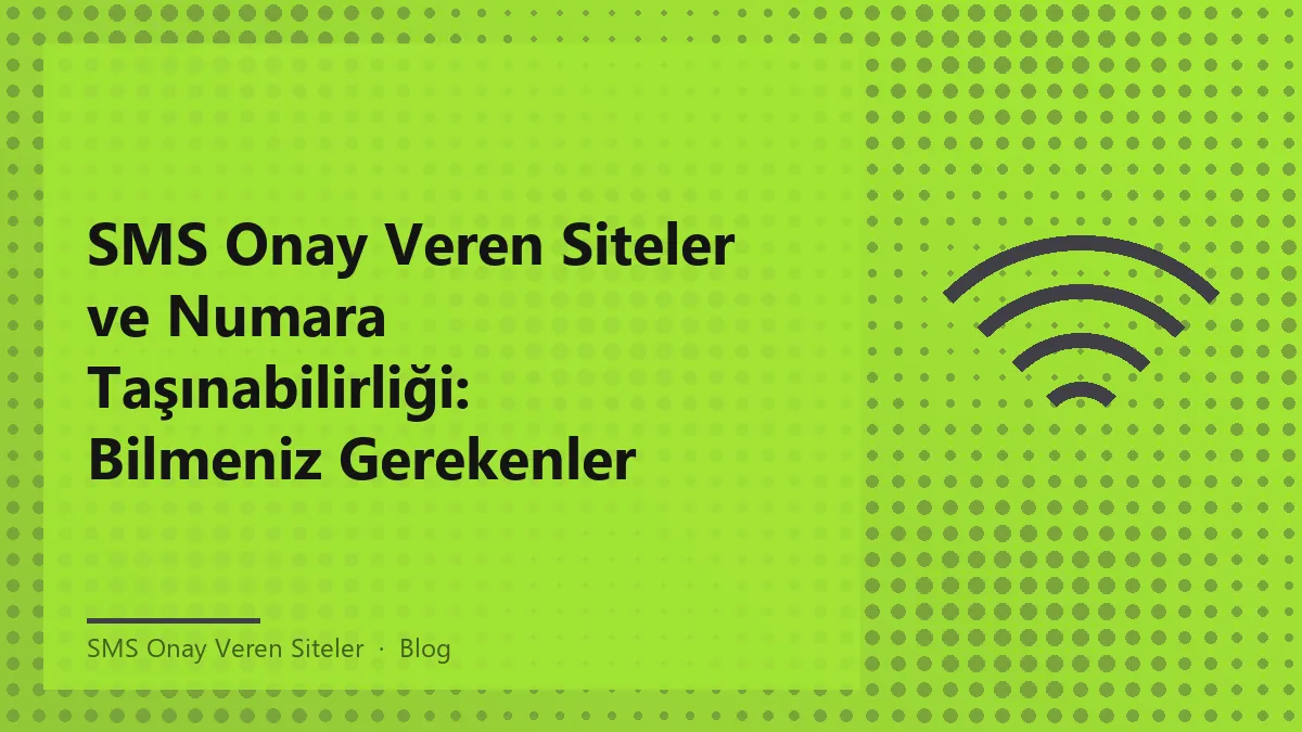 SMS onay veren siteler için numara taşınabilirliği hakkında bilgi.
