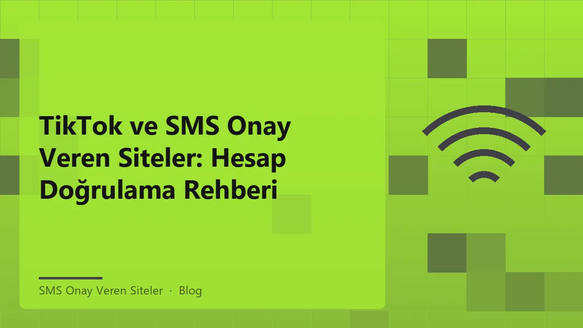 SMS onay veren siteler ile TikTok hesap doğrulama rehberi.